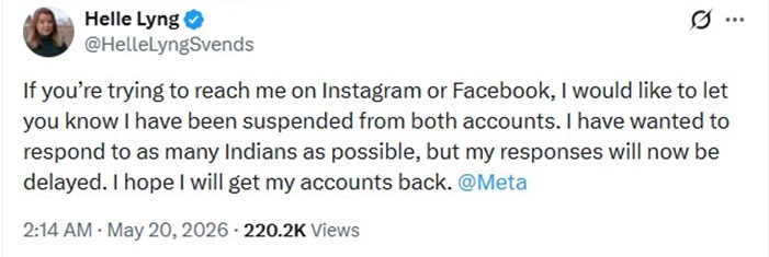 helle_fb | No. 1 Indian Media News Portal Screenshot of a Twitter post by Helle Lyng (@HelleLyngSvends) stating:'If you’re trying to reach me on Instagram or Facebook, I would like to let you know I have been suspended from both accounts. I have wanted to respond to as many Indians as possible, but my responses will now be delayed. I hope I will get my accounts back. @Meta' • 2:14 AM · May 20, 2026 · 220.2K views