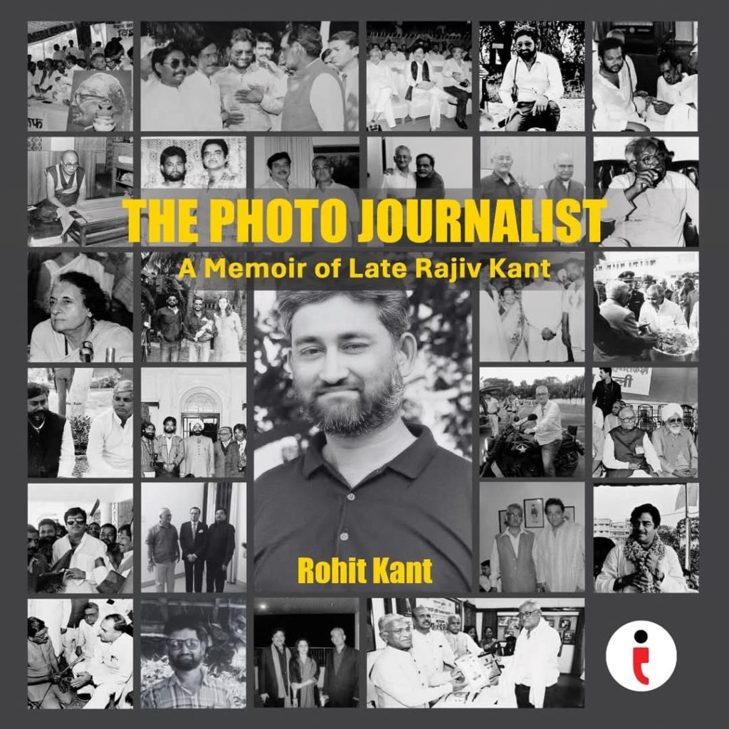 the photo journalist | No. 1 Indian Media News Portal Book cover titled 'The Photo Journalist: A Memoir of Late Rajiv Kant' with a grid collage surrounding a central portrait of Rohit Kant; author name Rohit Kant in yellow.