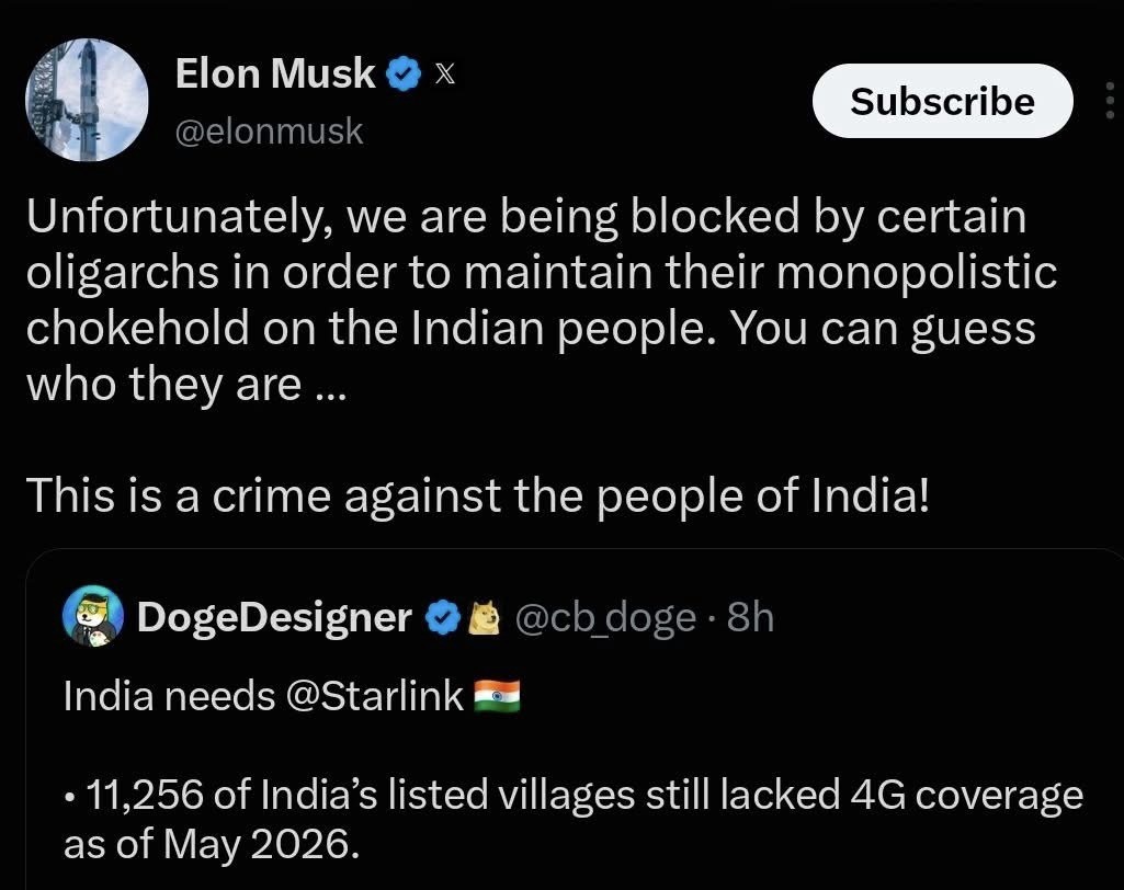 Tweet screenshot: Elon Musk on X claiming oligarchs block the Indian people, with text 'Unfortunately, we are being blocked by certain oligarchs in order to maintain their monopolistic chokehold on the Indian people. You can guess who they are … This is a crime against the people of India!' and a repost from DogeDesigner about India needing Starlink, noting '11,256 of India’s listed villages still lacked 4G coverage as of May 2026.'